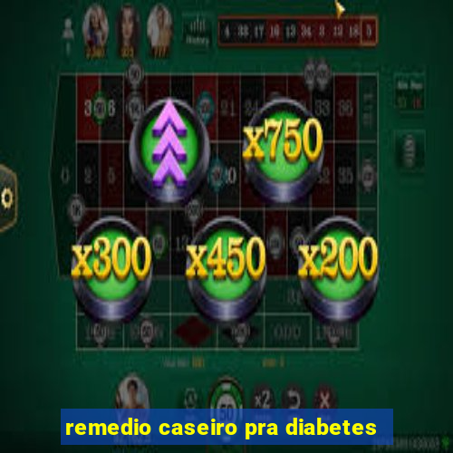 remedio caseiro pra diabetes